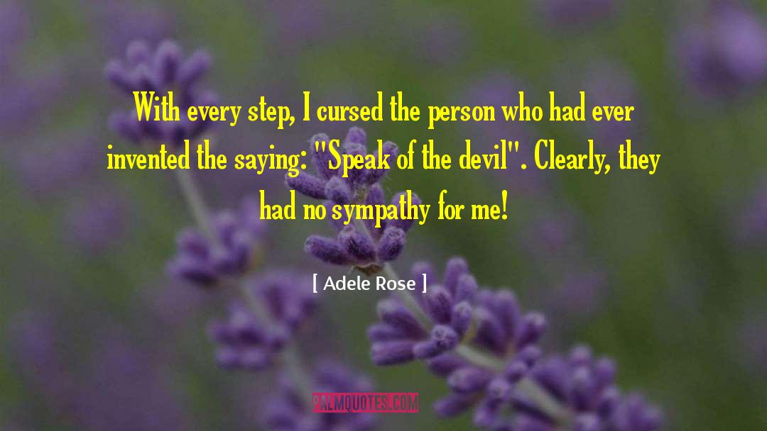 Adele Rose Quotes: With every step, I cursed