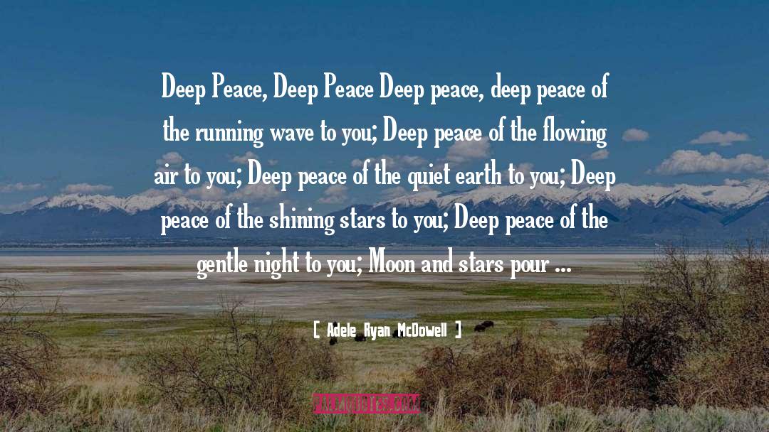 Adele Ryan McDowell Quotes: Deep Peace, Deep Peace Deep