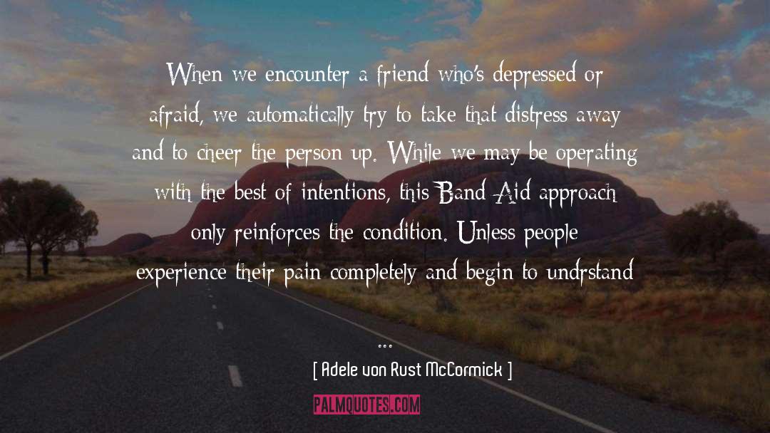 Adele Von Rust McCormick Quotes: When we encounter a friend
