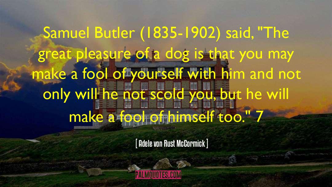 Adele Von Rust McCormick Quotes: Samuel Butler (1835-1902) said, 