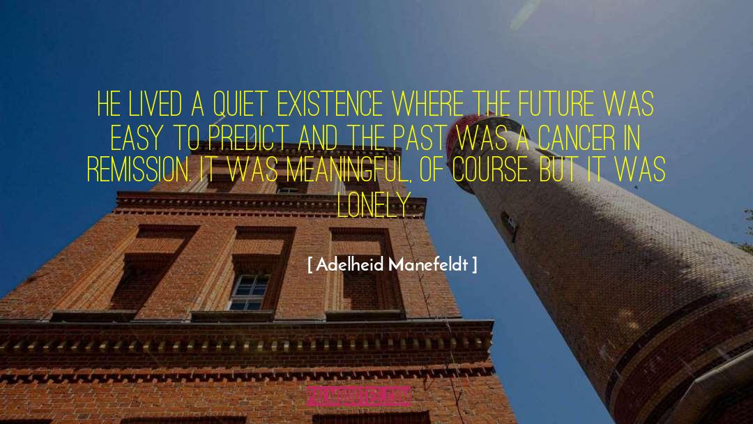 Adelheid Manefeldt Quotes: He lived a quiet existence
