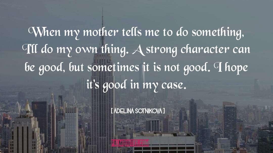 Adelina Sotnikova Quotes: When my mother tells me