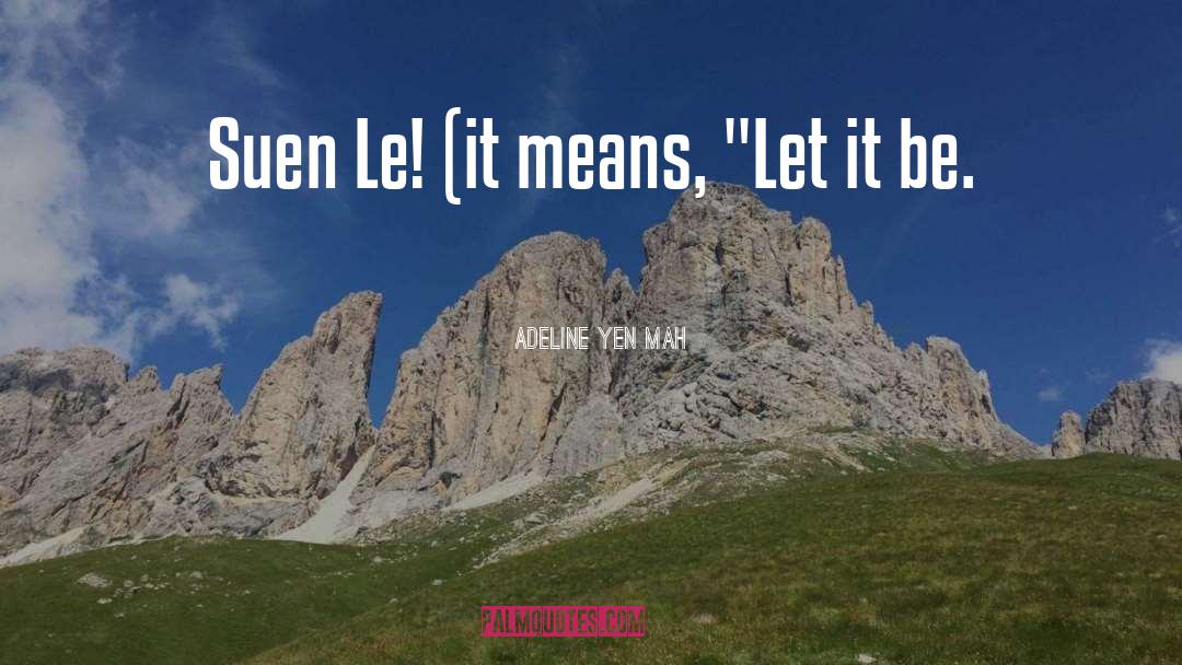 Adeline Yen Mah Quotes: Suen Le! (it means, 