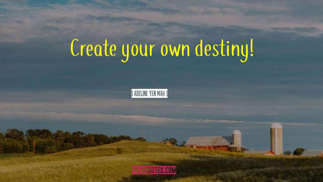 Adeline Yen Mah Quotes: Create your own destiny!