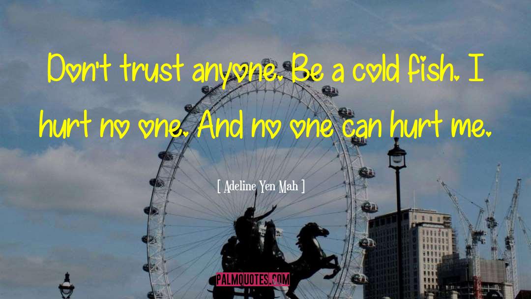 Adeline Yen Mah Quotes: Don't trust anyone. Be a