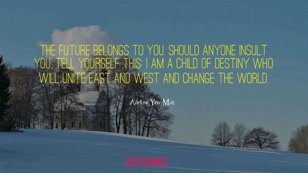 Adeline Yen Mah Quotes: The future belongs to you.