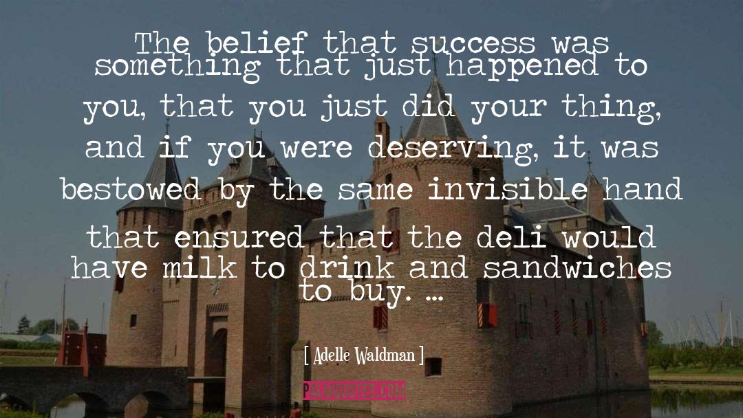 Adelle Waldman Quotes: The belief that success was