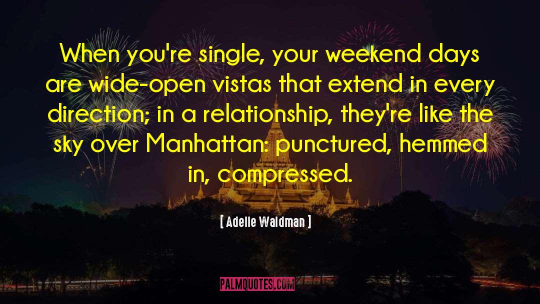 Adelle Waldman Quotes: When you're single, your weekend