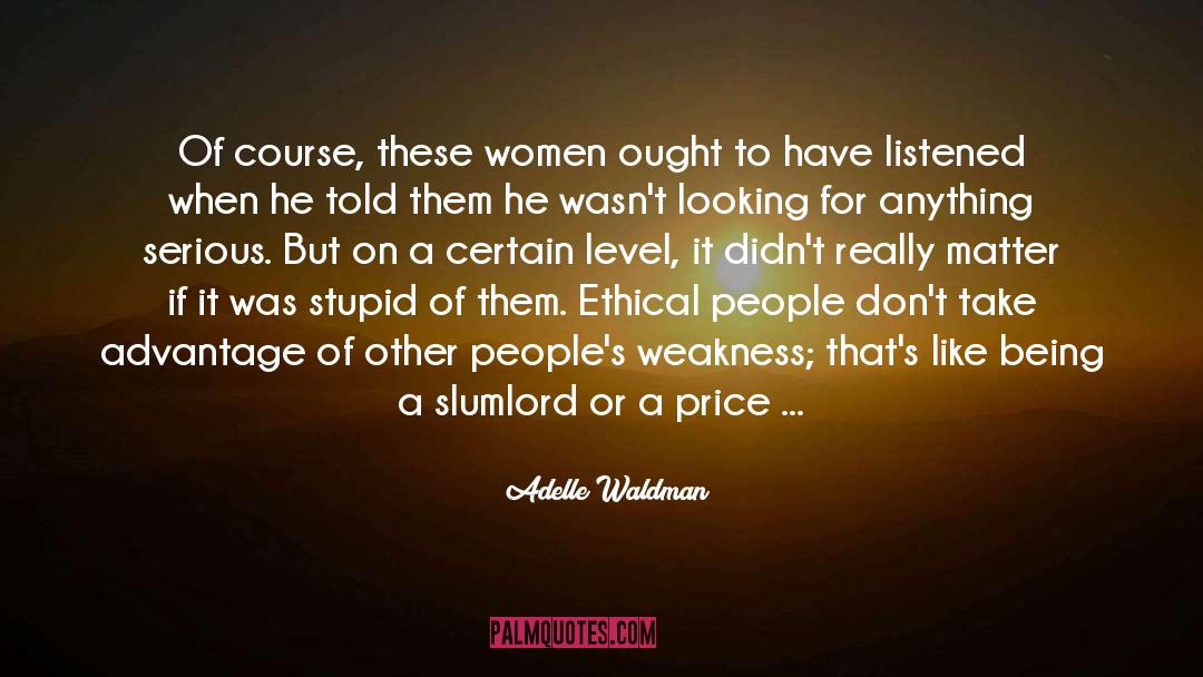 Adelle Waldman Quotes: Of course, these women ought