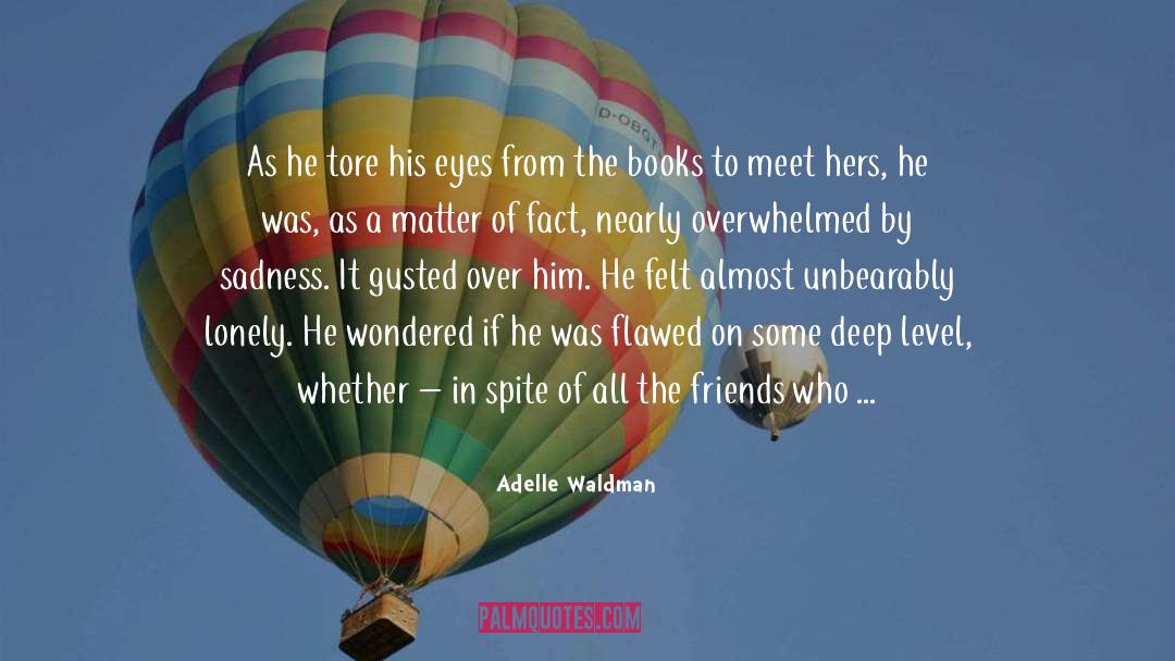 Adelle Waldman Quotes: As he tore his eyes