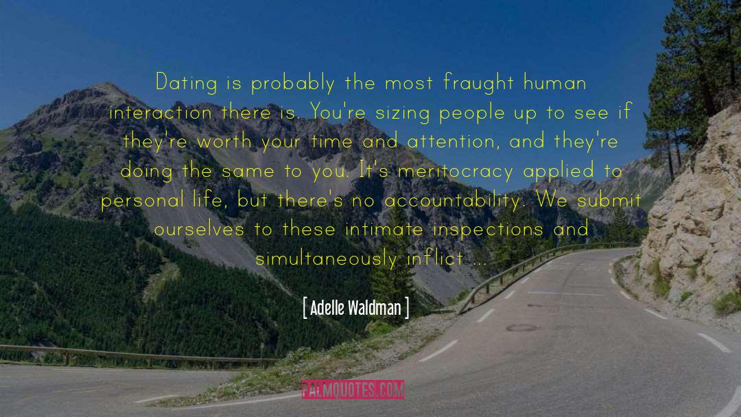 Adelle Waldman Quotes: Dating is probably the most