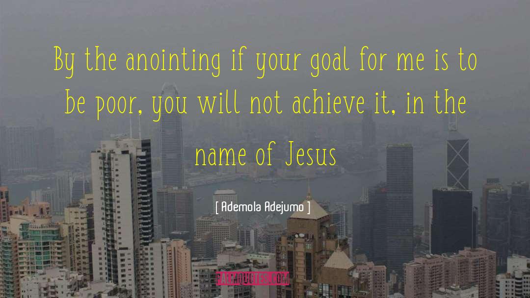 Ademola Adejumo Quotes: By the anointing if your