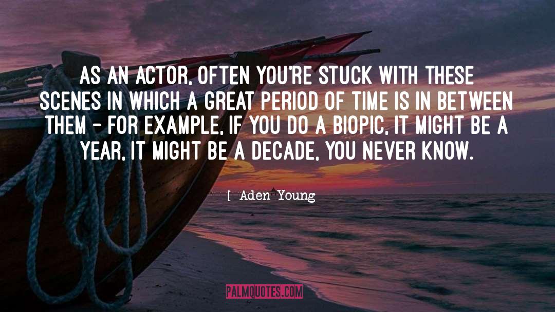 Aden Young Quotes: As an actor, often you're
