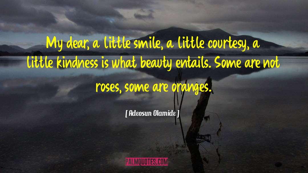 Adeosun Olamide Quotes: My dear, a little smile,