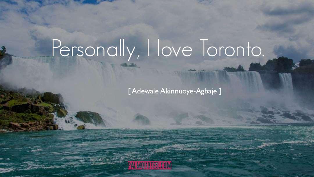 Adewale Akinnuoye-Agbaje Quotes: Personally, I love Toronto.