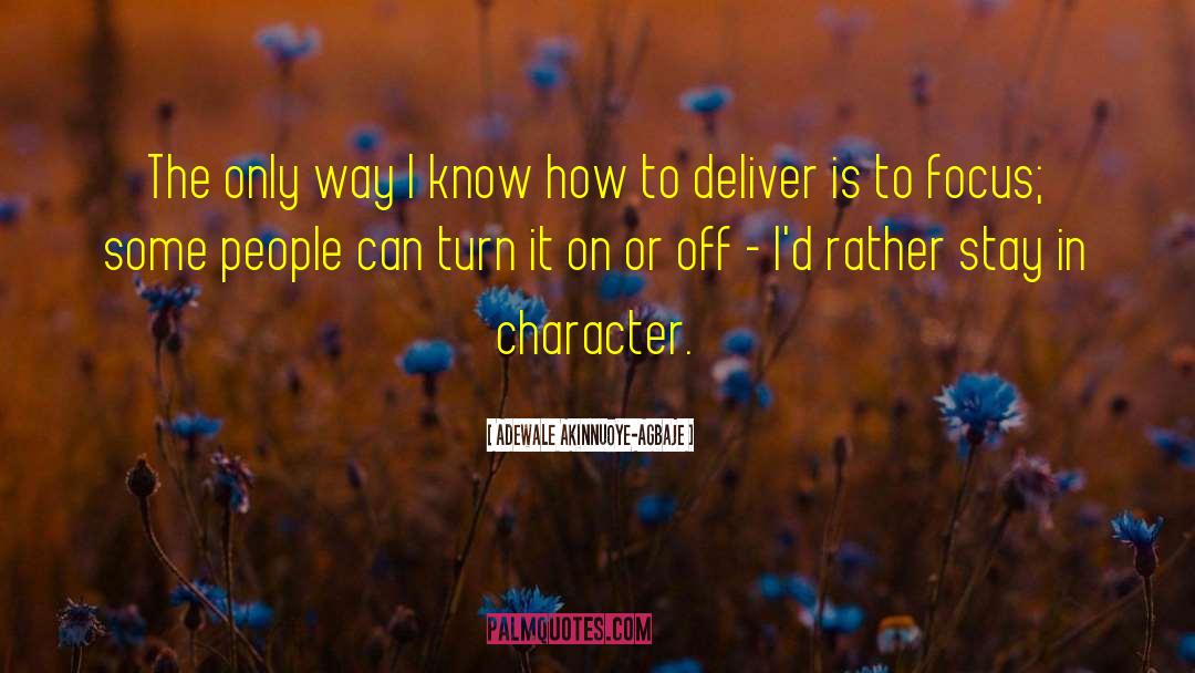 Adewale Akinnuoye-Agbaje Quotes: The only way I know