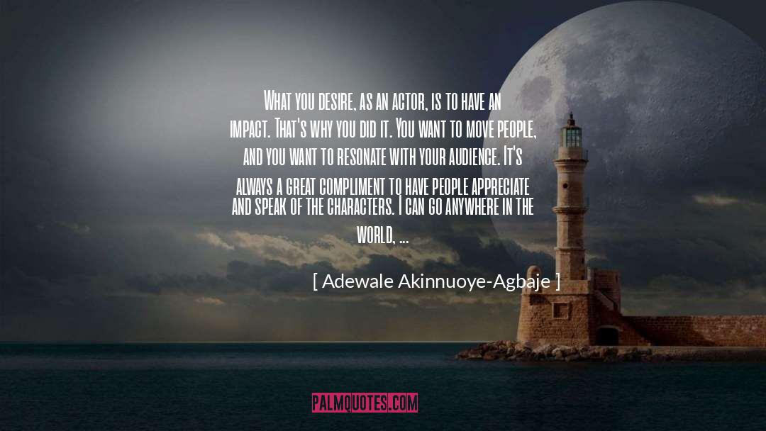 Adewale Akinnuoye-Agbaje Quotes: What you desire, as an