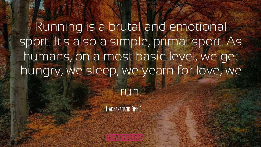 Adharanand Finn Quotes: Running is a brutal and