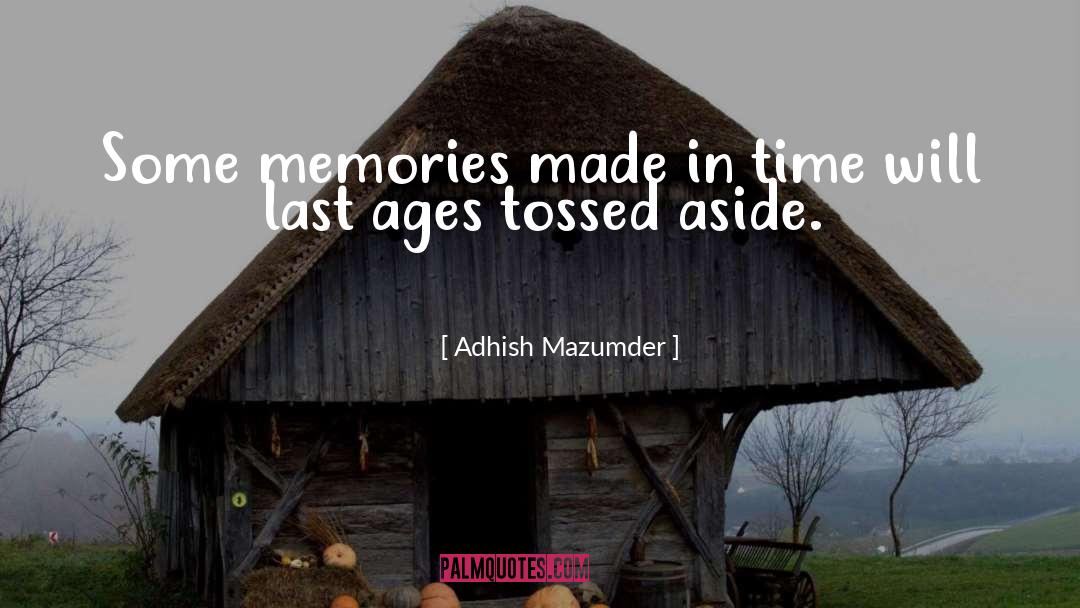 Adhish Mazumder Quotes: Some memories made in time