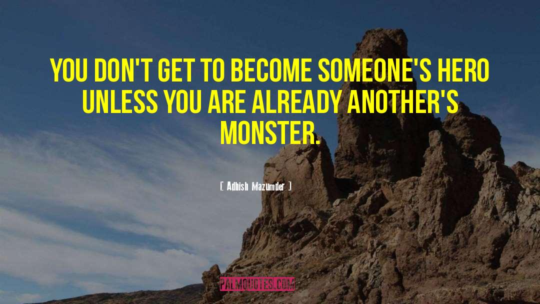 Adhish Mazumder Quotes: You don't get to become