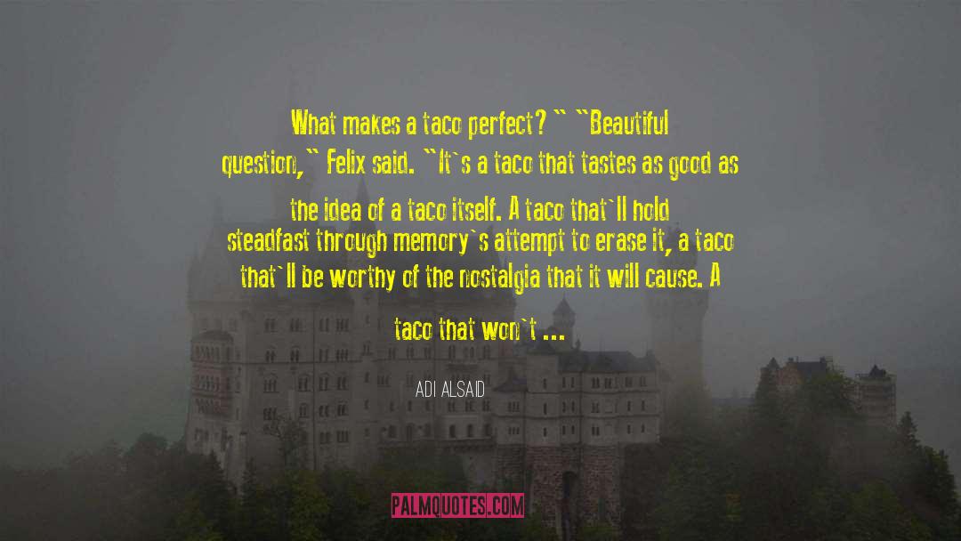 Adi Alsaid Quotes: What makes a taco perfect?