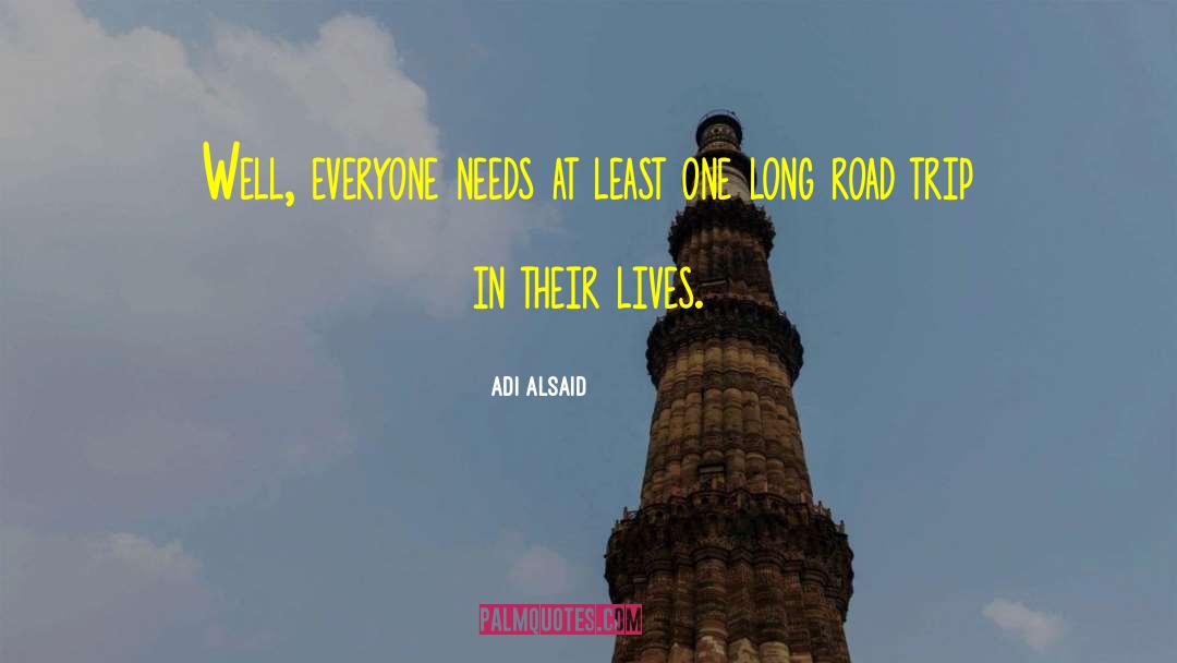 Adi Alsaid Quotes: Well, everyone needs at least