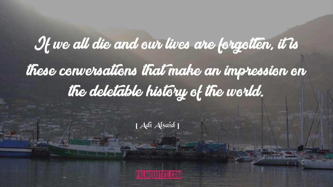 Adi Alsaid Quotes: If we all die and