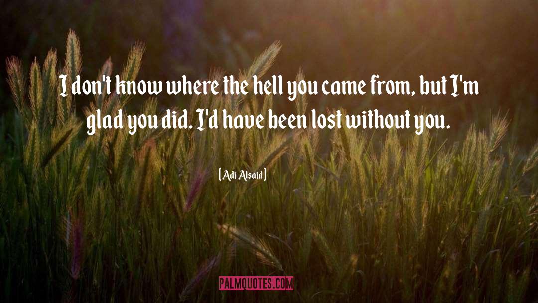 Adi Alsaid Quotes: I don't know where the