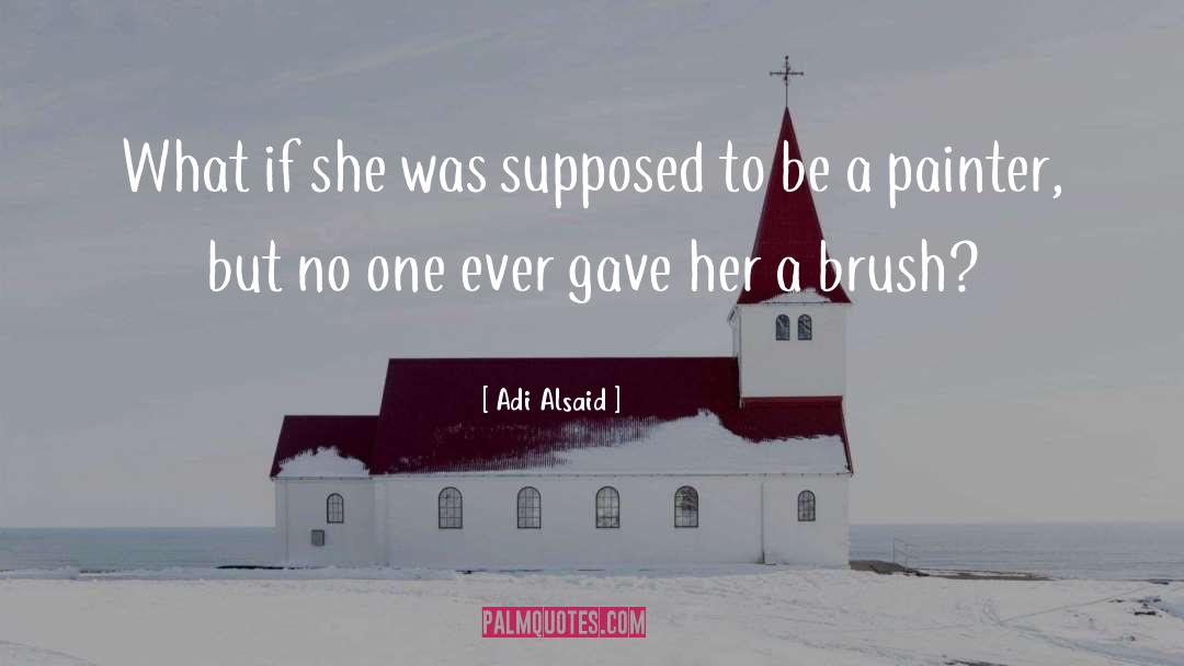 Adi Alsaid Quotes: What if she was supposed