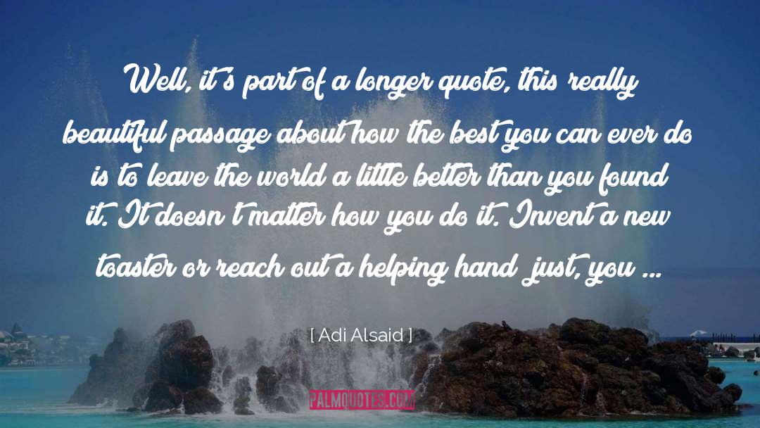 Adi Alsaid Quotes: Well, it's part of a