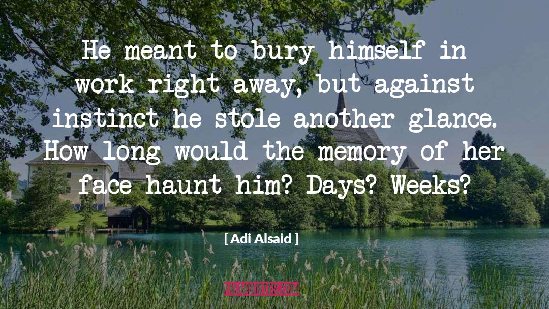 Adi Alsaid Quotes: He meant to bury himself