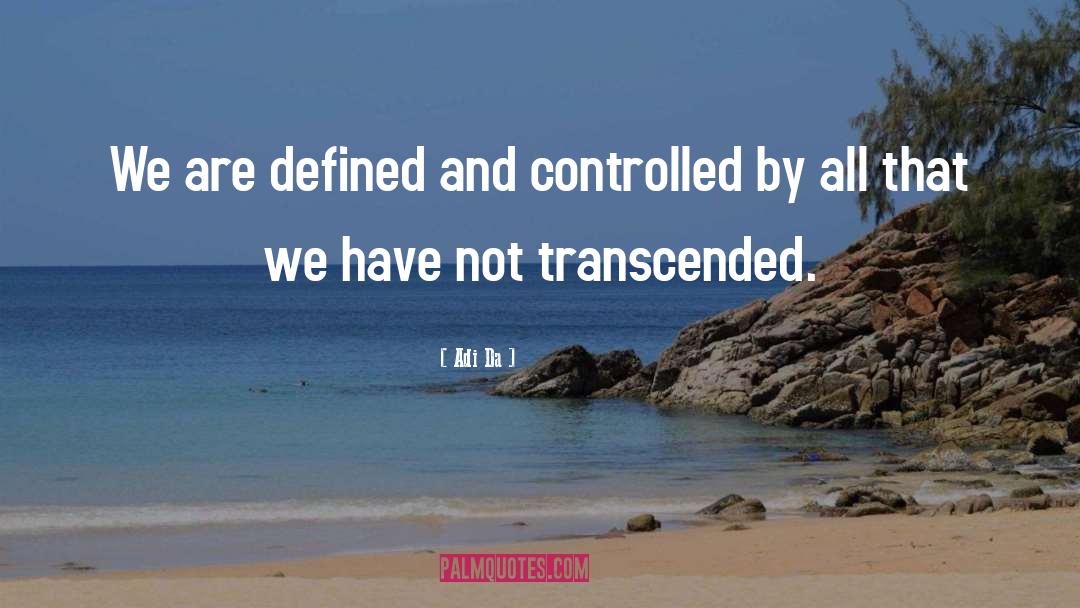 Adi Da Quotes: We are defined and controlled