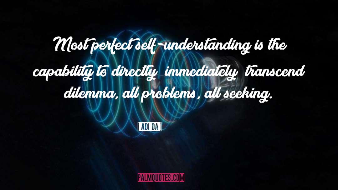 Adi Da Quotes: Most perfect self-understanding is the