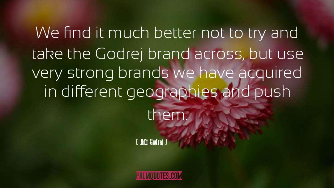 Adi Godrej Quotes: We find it much better