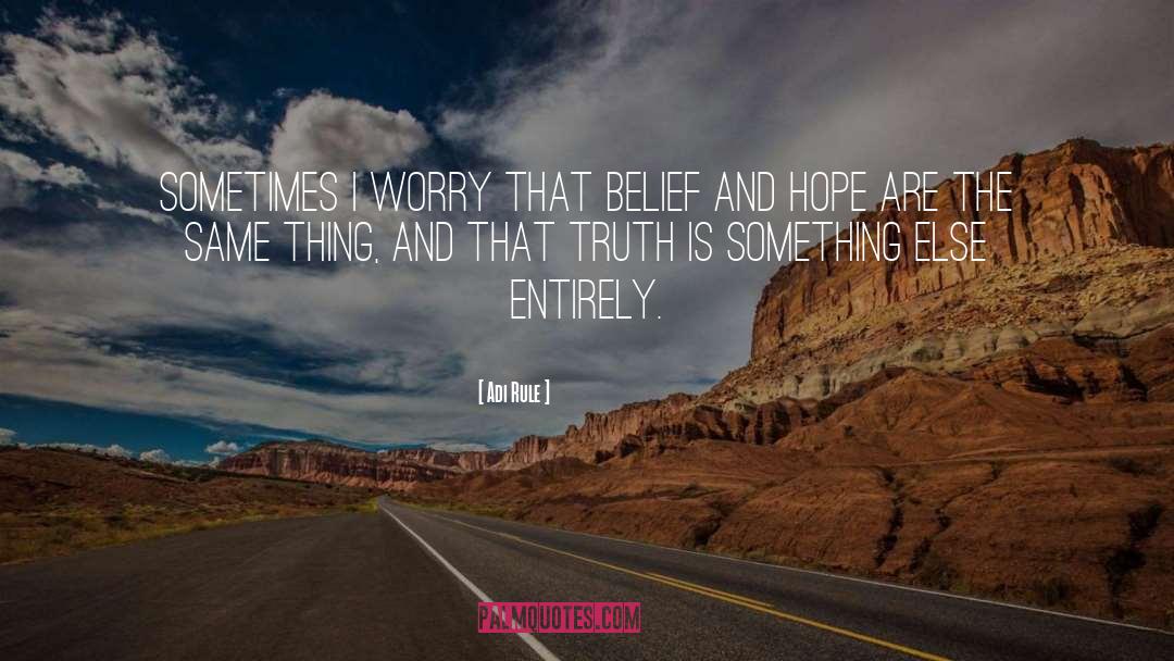 Adi Rule Quotes: Sometimes I worry that belief