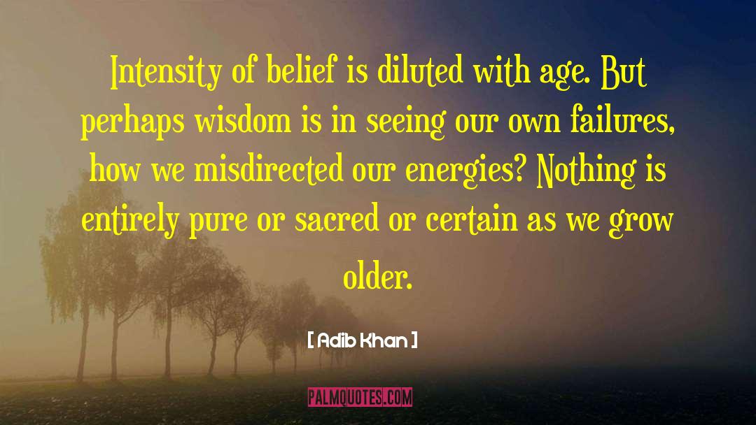 Adib Khan Quotes: Intensity of belief is diluted