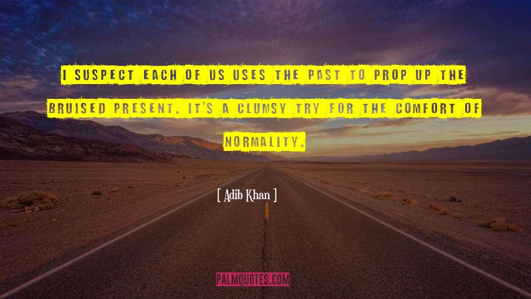 Adib Khan Quotes: I suspect each of us