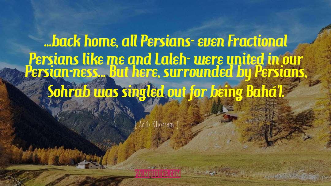 Adib Khorram Quotes: ...back home, all Persians- even