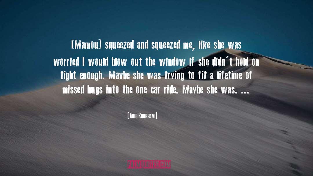 Adib Khorram Quotes: [Mamou] squeezed and squeezed me,