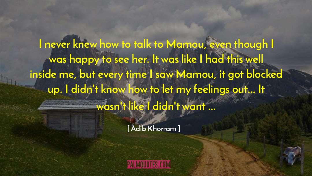Adib Khorram Quotes: I never knew how to