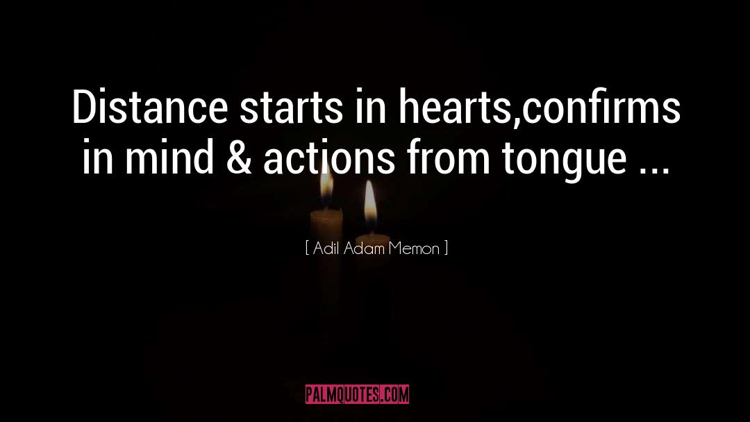 Adil Adam Memon Quotes: Distance starts in hearts,<br>confirms in