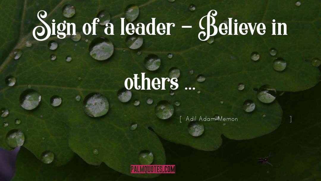 Adil Adam Memon Quotes: Sign of a leader -