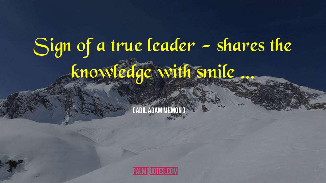 Adil Adam Memon Quotes: Sign of a true leader