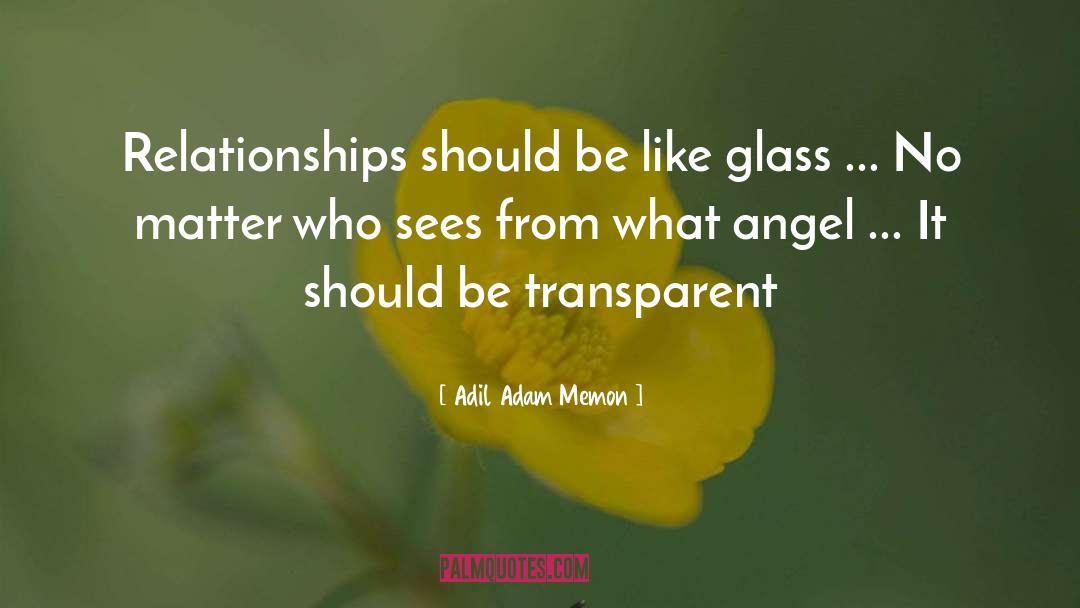 Adil Adam Memon Quotes: Relationships should be like glass