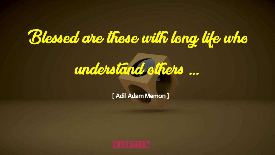 Adil Adam Memon Quotes: Blessed are those with long