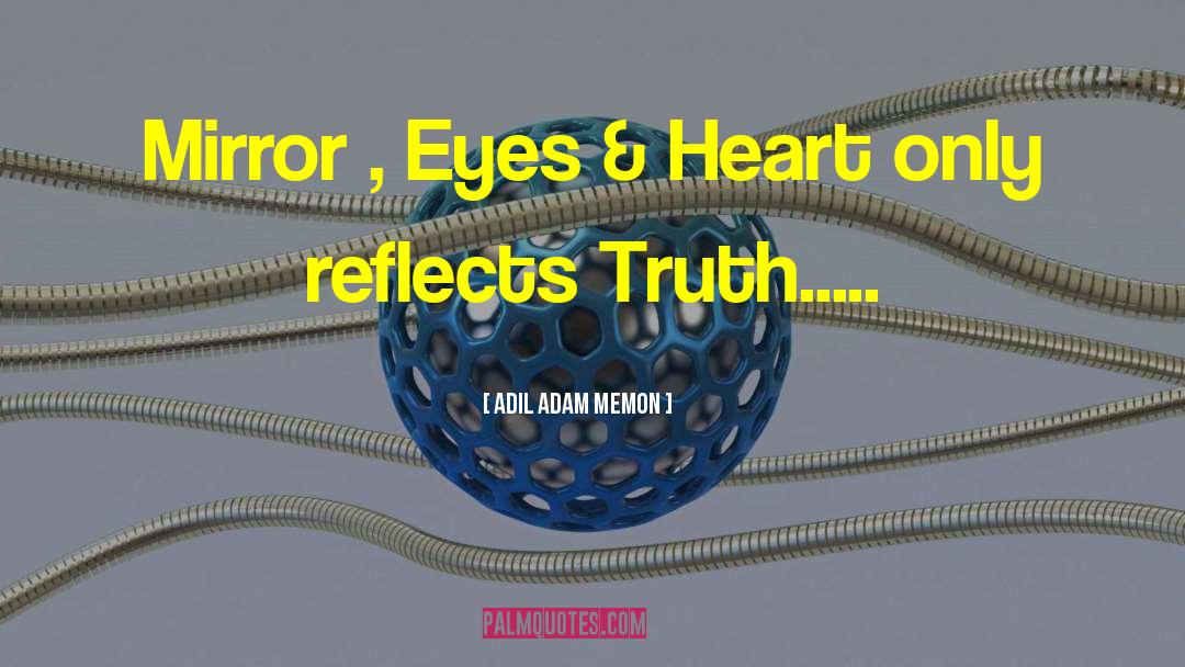 Adil Adam Memon Quotes: Mirror , Eyes & Heart