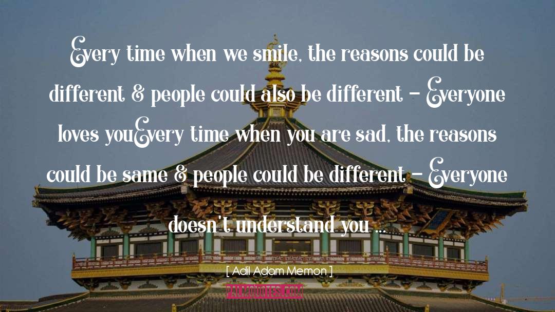 Adil Adam Memon Quotes: Every time when we smile,