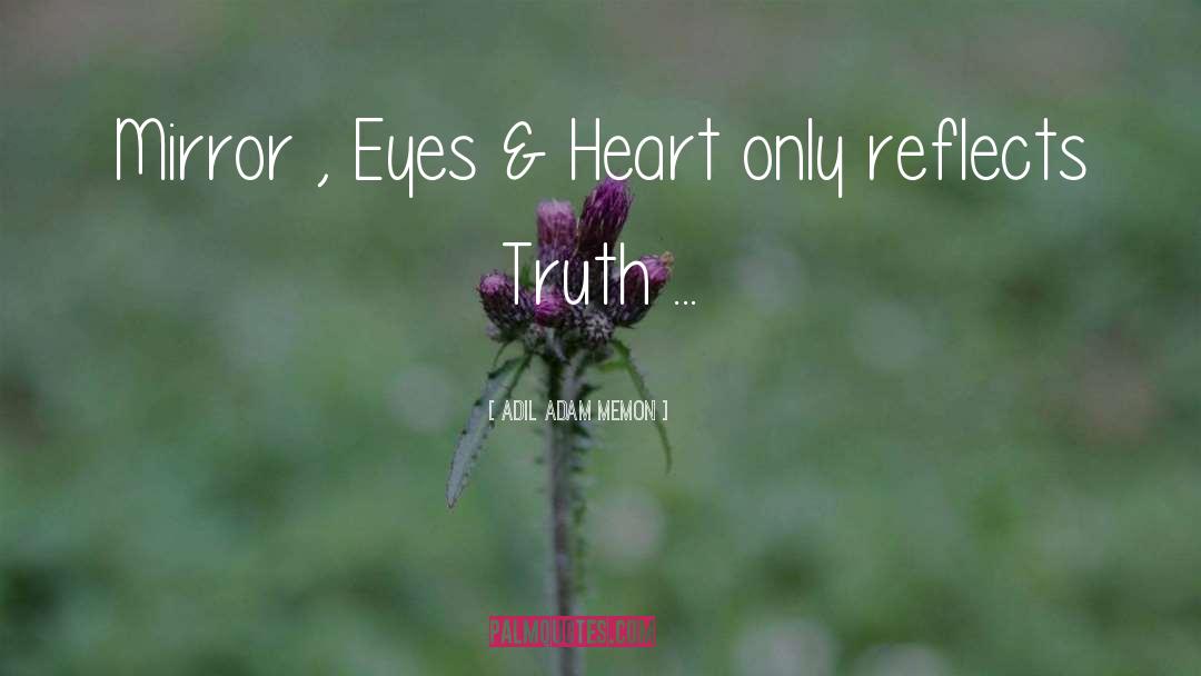 Adil Adam Memon Quotes: Mirror , Eyes & Heart