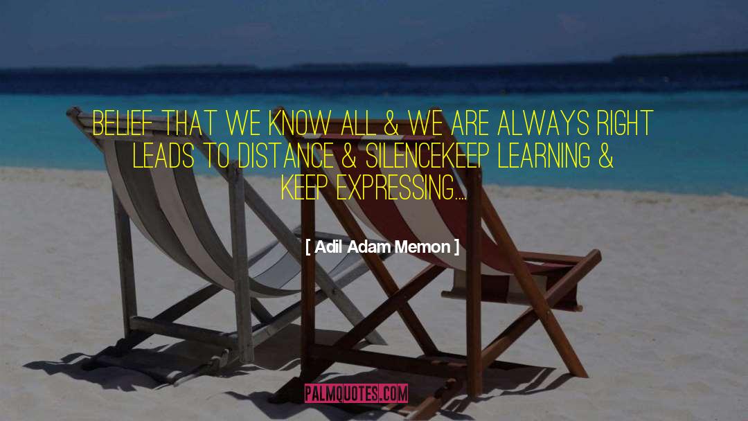 Adil Adam Memon Quotes: Belief that we know all