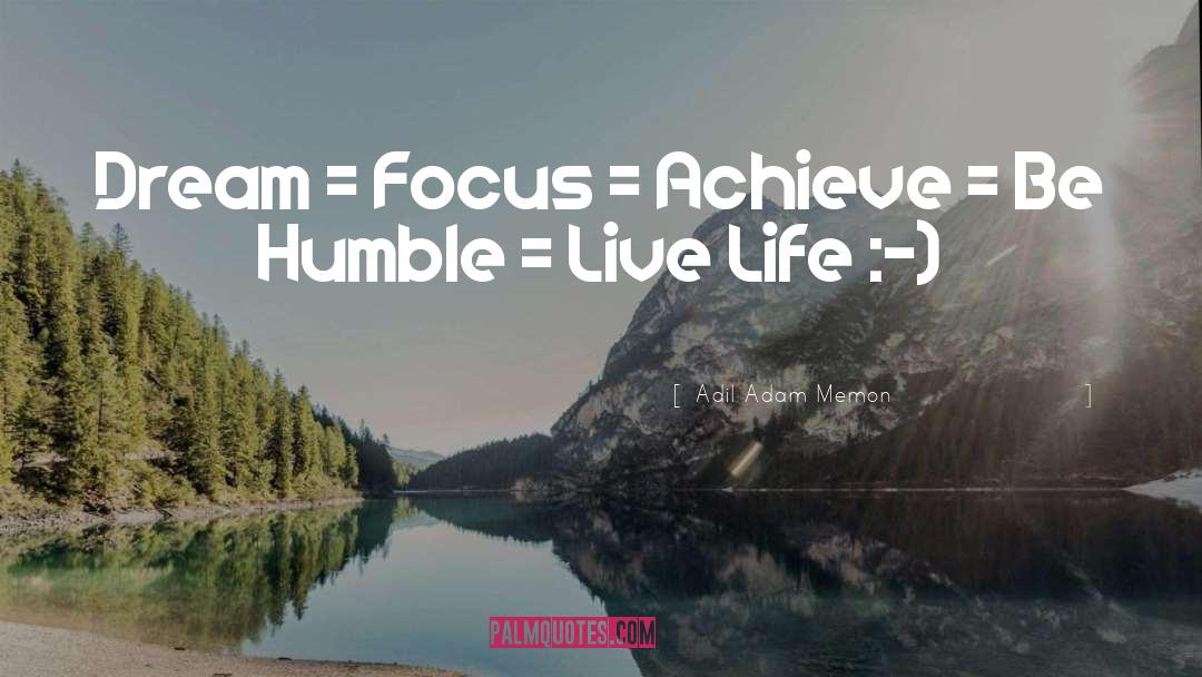 Adil Adam Memon Quotes: Dream = Focus = Achieve